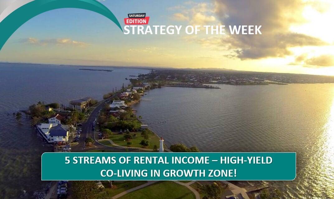 SATURDAY EDITION STRATEGY OF THE WEEK: 5 Streams Of Rental Income—High-Yield Co-Living in Growth Zone!